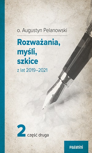 o. Augustyn Pelanowski – Rozważania, myśli, szkice z lat 2019-2021 (cz.2)