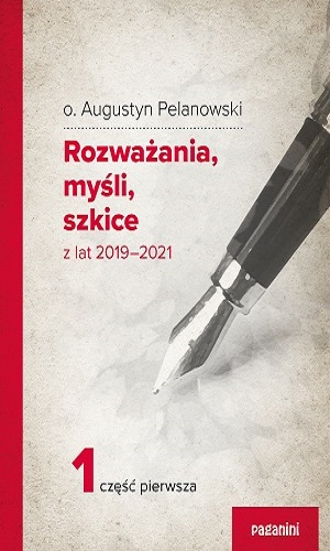 o. Augustyn Pelanowski - Rozważania, myśli, szkice z lat 2019-2021 (cz.1)